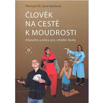

Člověk na cestě k moudrosti: Filosofie a etika pro střední školy