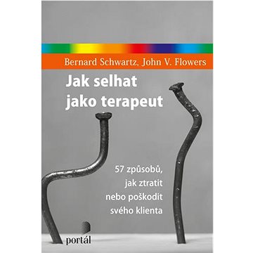 

Jak selhat jako terapeut: 57 způsobů, jak ztratit nebo poškodit svého klienta