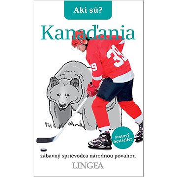 

Akí sú Kanaďania: zábavný sprievodca národnou povahou