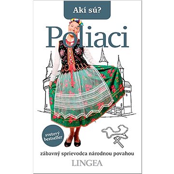 

Akí sú Poliaci: zábavný sprievodca národnou povahou