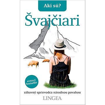 

Akí sú Švajčiari: zábavný sprievodca národnou povahou