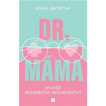 

Dr. Máma: Zpověď pediatričky prvorodičky