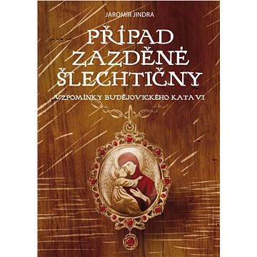 

Případ zazděné šlechtičny: Vzpomínky budějovického kata