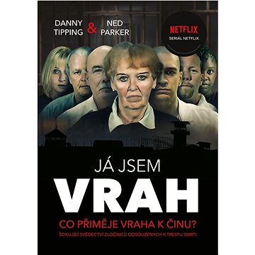 

Já jsem vrah: Co přiměje vraha k činu Šokující svědectví zločinců odsouzených k trestu smrti