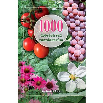 

1000 dobrých rad zahrádkářům