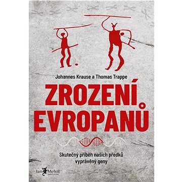 

Zrození Evropanů: Skutečný příběh našich předků vyprávěný geny