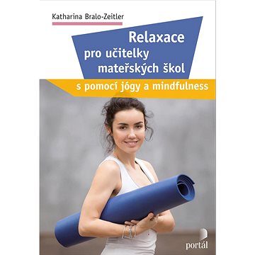 

Relaxace pro učitelky mateřských škol: s pomocí jógy a mindfulness