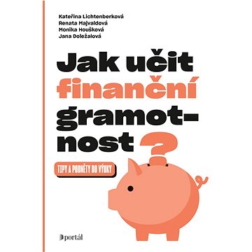 

Jak učit finanční gramotnost: Tipy a podněty do výuky