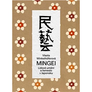 

Mingei: Lidové umění a řemeslo v Japonsku