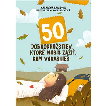 

50 dobrodružstiev, ktoré musíš zažiť, kým vyrastieš