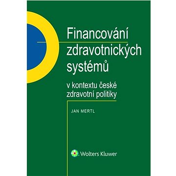 

Financování zdravotnických systémů: v kontextu české zdravotní politiky
