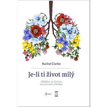 

Je-li ti život milý: Příběhy ze života paliativní lékařky