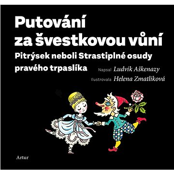

Putování za švestkovou vůní: Pitrýsek neboli Strastiplné osudy pravého trpaslíka