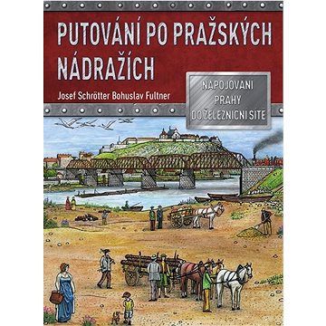 

Putování po pražských nádražích: Napojování Prahy do železniční sítě
