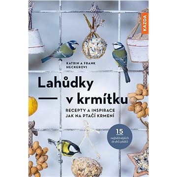 

Lahůdky v krmítku: Recepty a inspirace jak na ptačí krmení