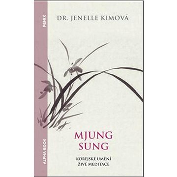 

Mjung Sung Korejské umění živé meditace: Myung Sung: The Korean Art of Living Meditation