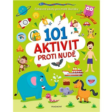 

101 aktivit proti nudě: Zábavné úkoly pro malé školáky