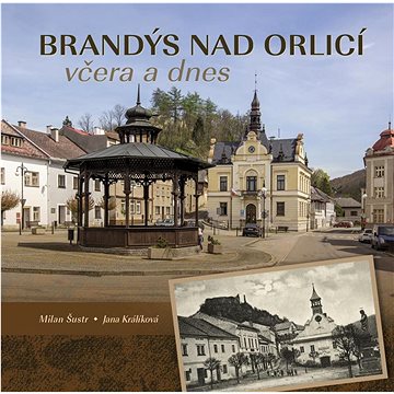 

Brandýs nad Orlicí včera a dnes