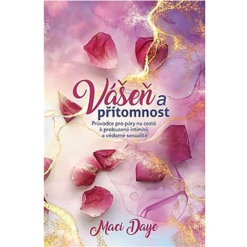 

Vášeň a přítomnost: Průvodce pro páry na cestě k probuzené intimitě a vědomé sexualitě