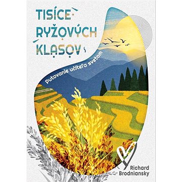 

Tisíce ryžových klasov: putovanie učiteľa svetom