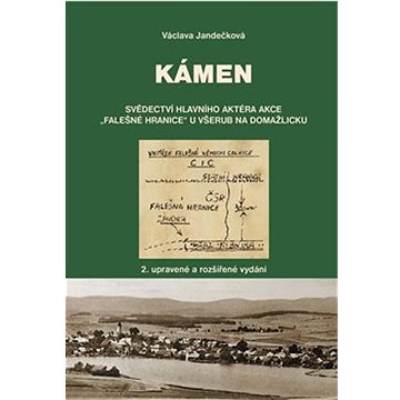 

Kámen: Svědectví hlavního aktéra akce „Falešné hranice“ u Všerub na Domažlicku