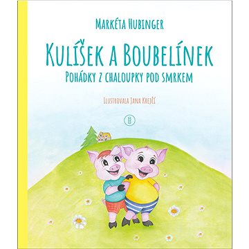 

Kulíšek a Boubelínek Pohádky z chaloupky pod smrkem