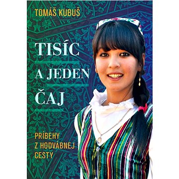 

Tisíc a jeden čaj: Príbehy z Hodvábnej cesty
