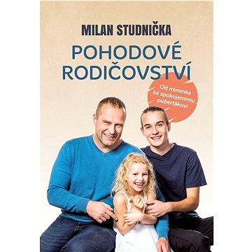 

Pohodové rodičovství: Od miminka ke spokojenému puberťákovi