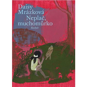 

Neplač, muchomůrko