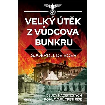

Velký útěk z Vůdcova bunkru: Osudy nacistických pohlavárů Třetí říše