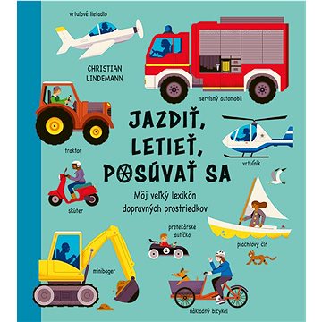 

Jazdiť, letieť, posúvať sa: Môj veľký lexikón dopravných prostriedkov