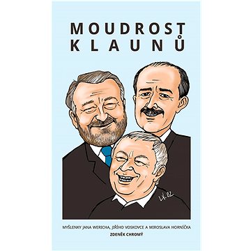 

Moudrost klaunů: Myšlenky Jana Wericha, Jiřího Voskovce a Miroslava Horníčka