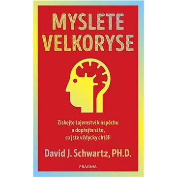

Myslete velkoryse: Získejte tajemství k úspěchu a dopřejte si to, co jste vždycky chtěli