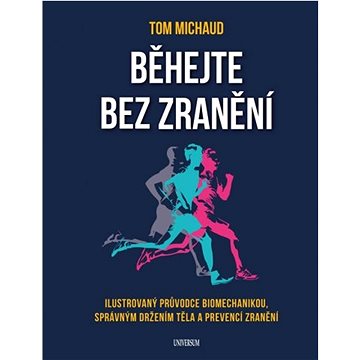 

Běhejte bez zranění: Ilustrovaný průvodce biomechanikou, spávným držením těla a prevencí zranění