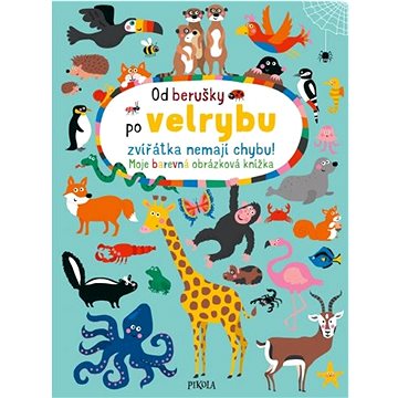 

Od berušky po velrybu zvířátka nemají chybu!: Moje barevná obrázková knížka