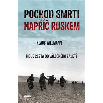 

Pochod smrti napříč Ruskem: Moje cesta do válečného zajetí