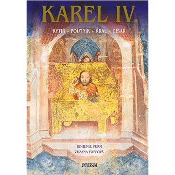 

Karel IV.: Rytíř Poutník Král Císař