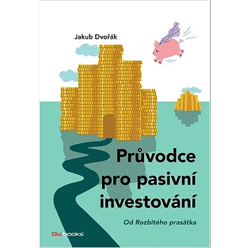 

Průvodce pro pasivní investování: od Rozbitého prasátka