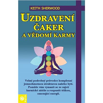 

Uzdravení čaker a vědomí karmy: Velmi podrobný průvodce komplexní jednohmotnou strukturou našeho byt