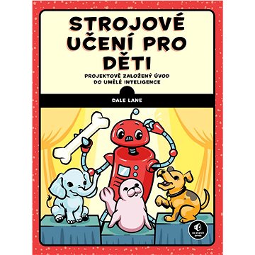 

Strojové učení pro děti: Projektově založený úvod do umělé inteligence pro děti od 12 let