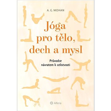 

Jóga pro tělo, dech a mysl: Průvodce návratem celistvosti