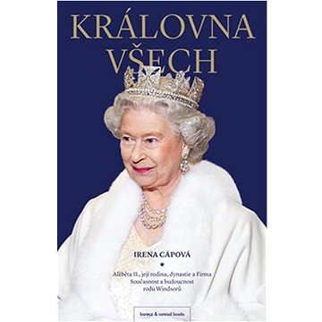 

Královna všech: Alžběta II., její rodina, dynastie a Firma: Současnost a budoucnost rodu Windsor
