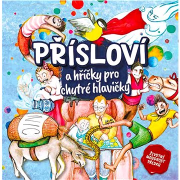 

Přísloví a hříčky pro chytré hlavičky: Životní moudrost předků
