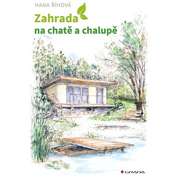 

Zahrada na chatě a chalupě: Úprava okolí rekreačních objektů