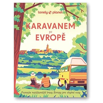 Karavanem po Evropě: Poznejte nejúžasnější trasy Evropy pro obytné vozy - Kniha