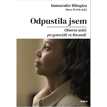 

Odpustila jsem: Obnova srdcí po genocidě ve Rwandě