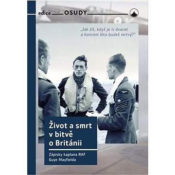 

Život a smrt v bitvě o Británii: Zápisky kaplana RAF Guye Mayfielda