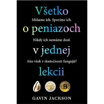 

Všetko o peniazoch v jednej lekcii: Míňame ich. Sporíme ich. Nikdy ich nemáme dosť.Ako však v skutoč
