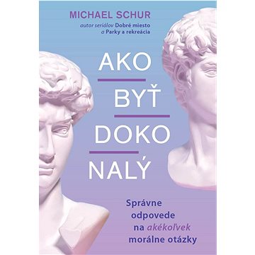 

Ako byť dokonalý: Správne odpovede na akékoľvek morálne otázky