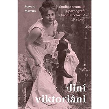 

Jiní viktoriáni: Studie o sexualitě a pornografii v Anglii v polovině 19. století